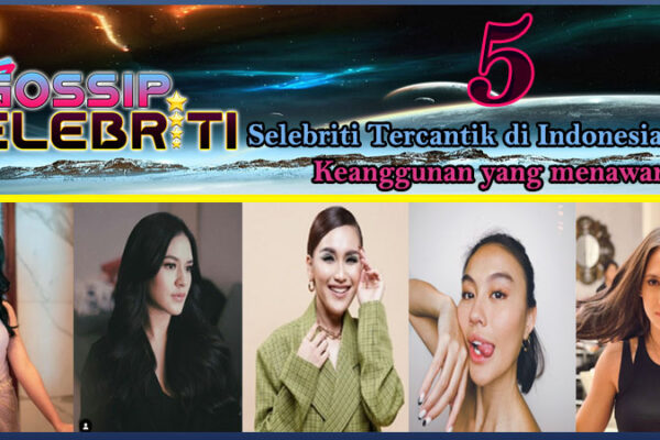 5 Selebriti Tercantik Indonesia 2023: Keanggunan yang Menawan