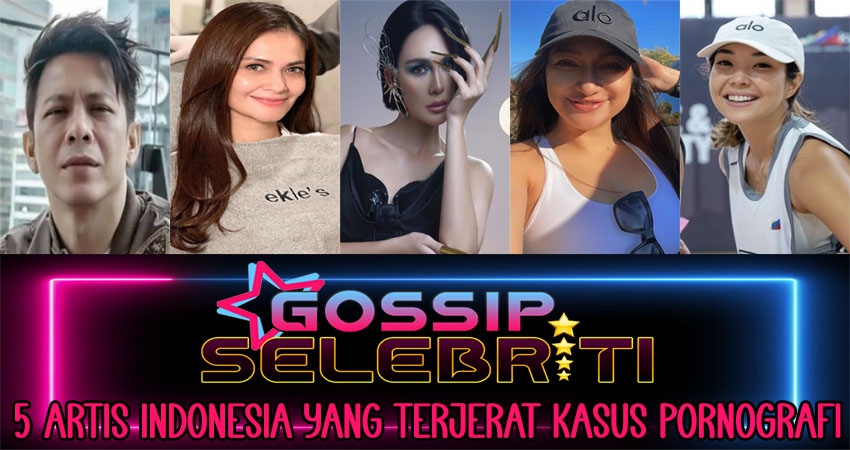 5 Artis Terkenal Indonesia yang Terjerat Kasus Pornografi