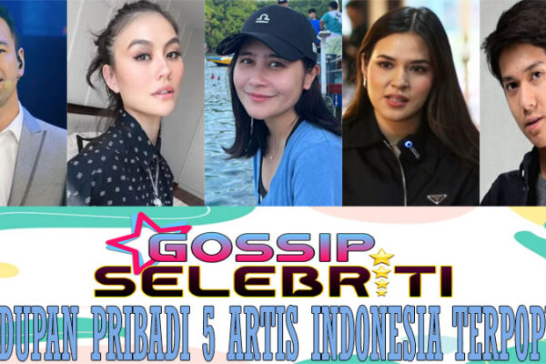 Kehidupan Pribadi 5 Artis Indonesia Terpopuler