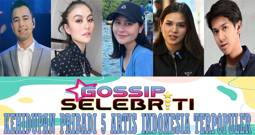 Kehidupan Pribadi 5 Artis Indonesia Terpopuler