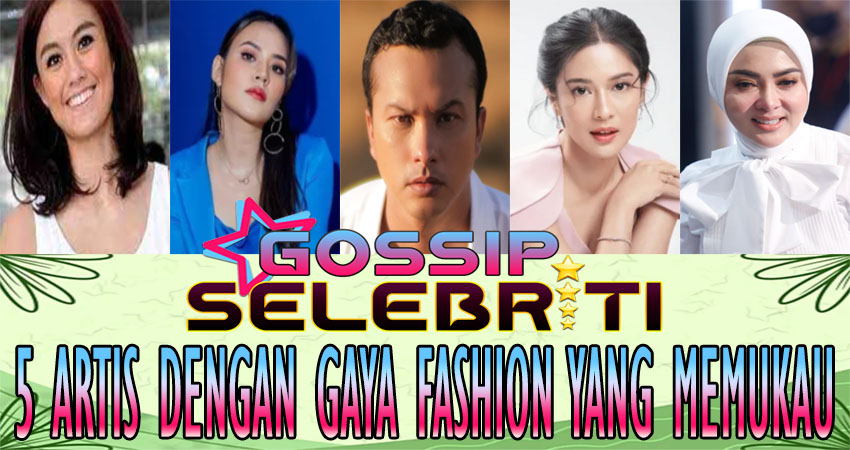 5 Artis Dengan Gaya Fashion Yang Memukau