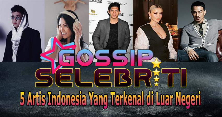 5 Artis Indonesia Yang Terkenal di Luar Negeri