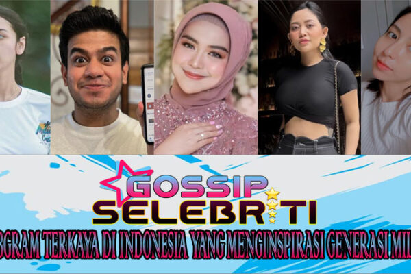 5 Selebgram Terkaya di Indonesia yang Menginspirasi Generasi Milenial