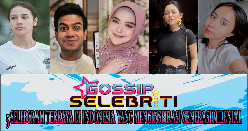 5 Selebgram Terkaya di Indonesia yang Menginspirasi Generasi Milenial