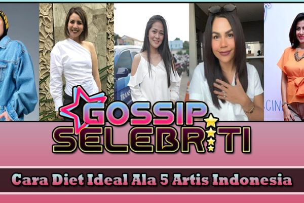 Cara Diet Ideal Ala 5 Artis Indonesia