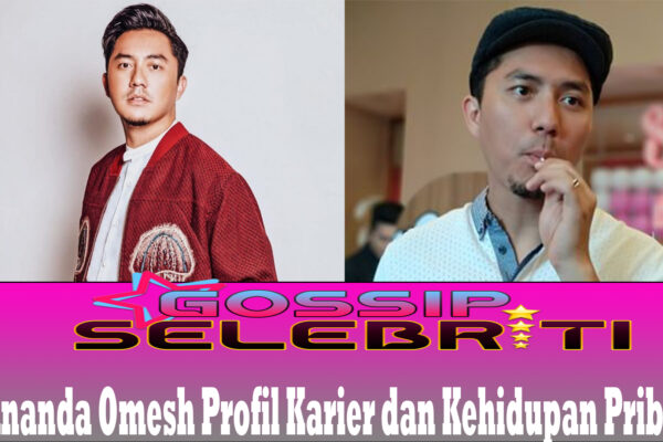 Ananda Omesh Profil Karier dan Kehidupan Pribadi