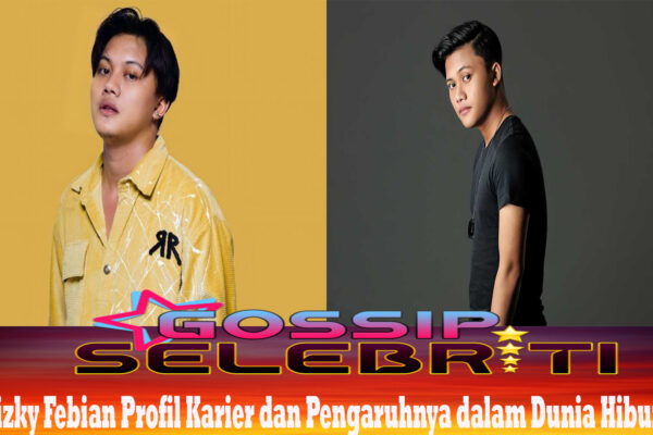 Rizky Febian Profil Karier dan Pengaruhnya dalam Dunia Hiburan