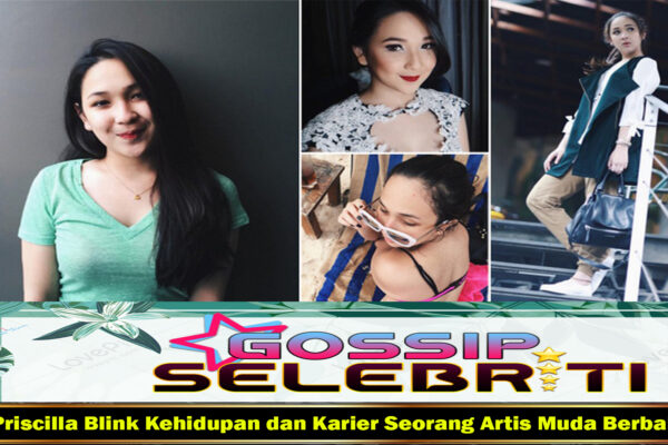 Priscilla Blink Kehidupan dan Karier Seorang Artis Muda Berbakat