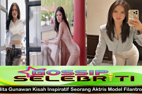 Nita Gunawan Kisah Inspiratif Seorang Aktris Model Filantropis