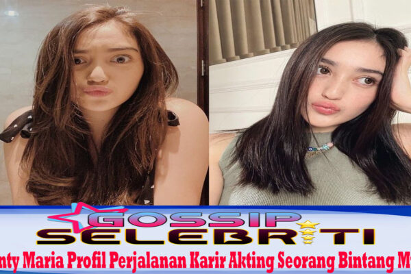 Ranty Maria Profil Perjalanan Karir Akting Seorang Bintang Muda