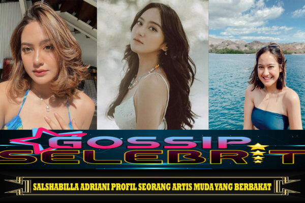 Salshabilla Adriani Profil Seorang Artis Muda yang Berbakat