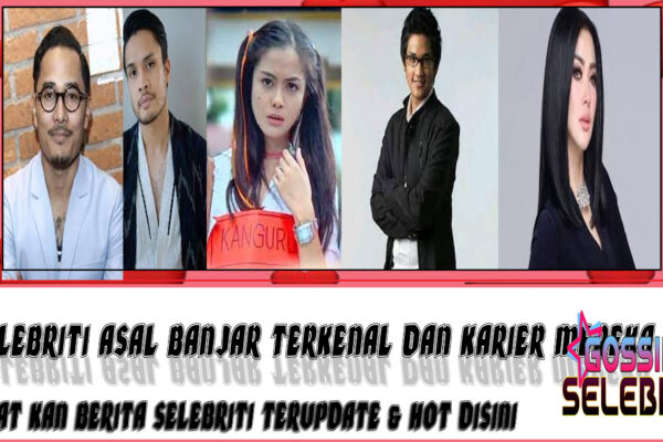 5 Selebriti Asal Banjar