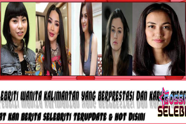 5 Selebriti Wanita Kalimantan